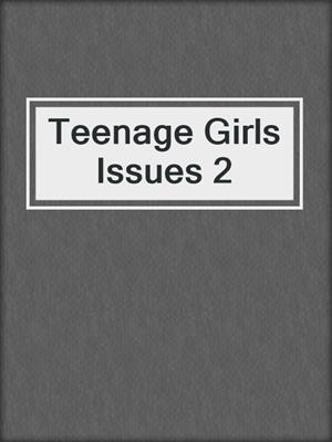 cover image of Teenage Girls Issues 2