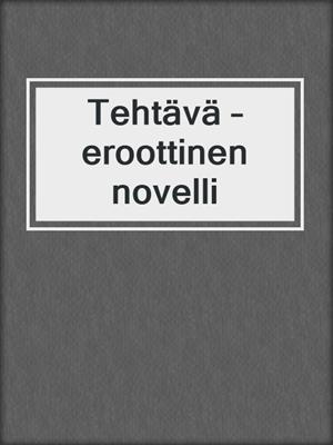 cover image of Tehtävä – eroottinen novelli
