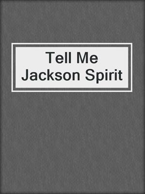 cover image of Tell Me Jackson Spirit