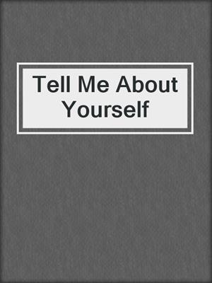 Tell Me About Yourself