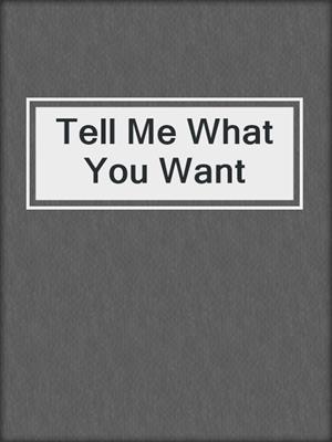 Tell Me What You Want