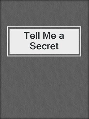 cover image of Tell Me a Secret