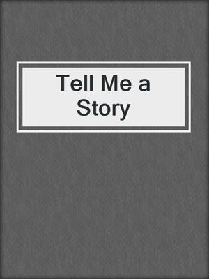 Tell Me a Story