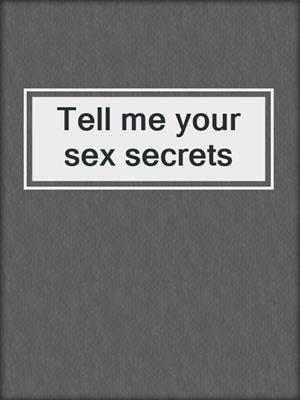 cover image of Tell me your sex secrets