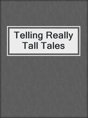 cover image of Telling Really Tall Tales