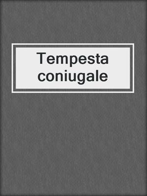 cover image of Tempesta coniugale