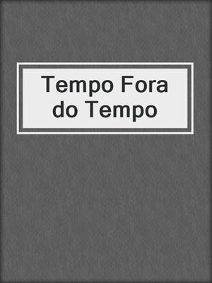 cover image of Tempo Fora do Tempo