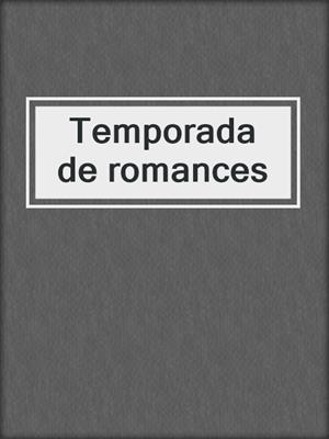 cover image of Temporada de romances
