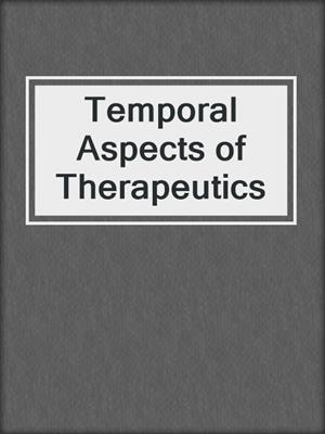 Temporal Aspects of Therapeutics