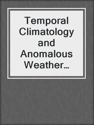 Temporal Climatology and Anomalous Weather Analysis