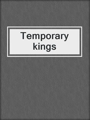Temporary kings
