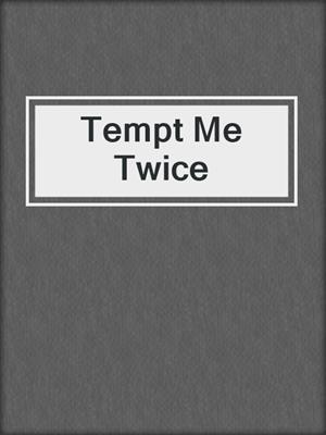 cover image of Tempt Me Twice