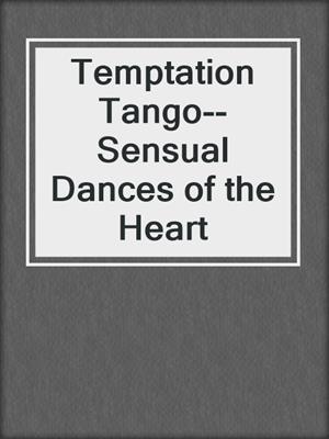 cover image of Temptation Tango--Sensual Dances of the Heart