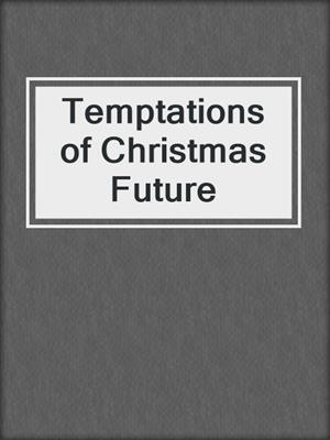 cover image of Temptations of Christmas Future