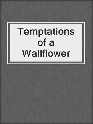 cover image of Temptations of a Wallflower