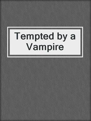 cover image of Tempted by a Vampire