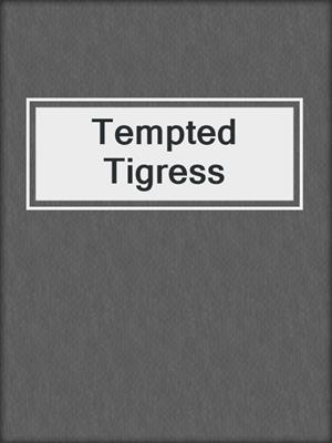 cover image of Tempted Tigress