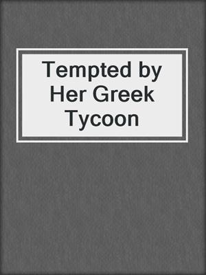 cover image of Tempted by Her Greek Tycoon
