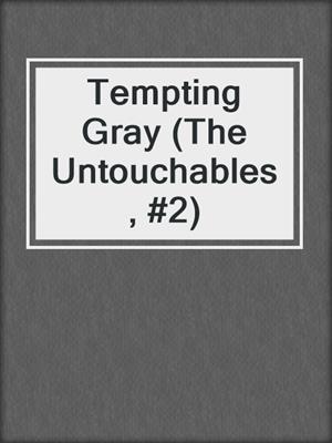cover image of Tempting Gray (The Untouchables, #2)