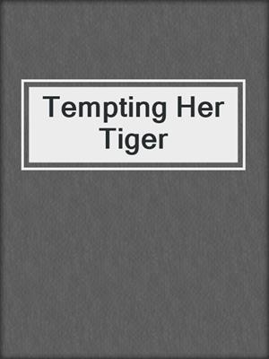 cover image of Tempting Her Tiger