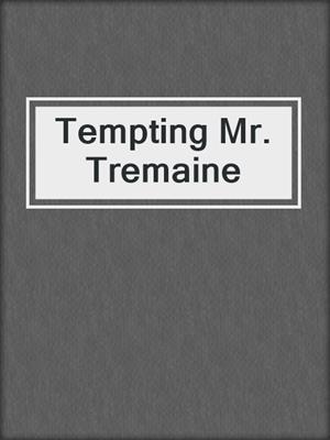 cover image of Tempting Mr. Tremaine