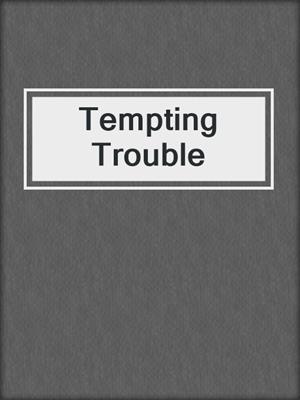 cover image of Tempting Trouble