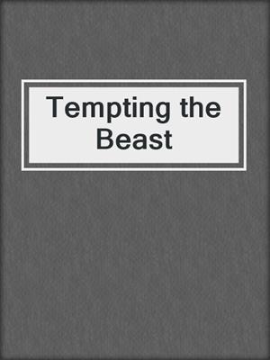 Tempting the Beast