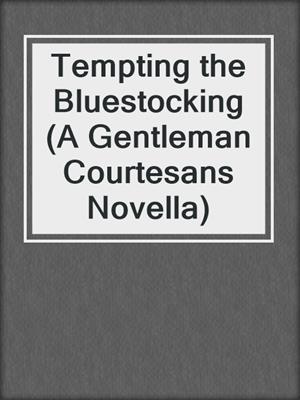 cover image of Tempting the Bluestocking (A Gentleman Courtesans Novella)