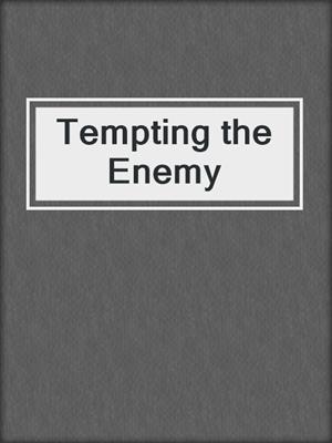 Tempting the Enemy
