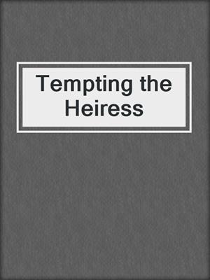 cover image of Tempting the Heiress