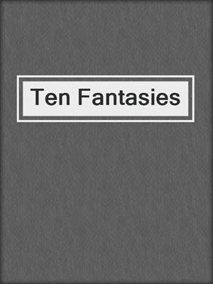 Ten Fantasies