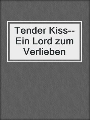 cover image of Tender Kiss--Ein Lord zum Verlieben