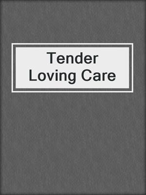 Tender Loving Care