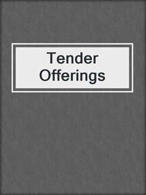 cover image of Tender Offerings