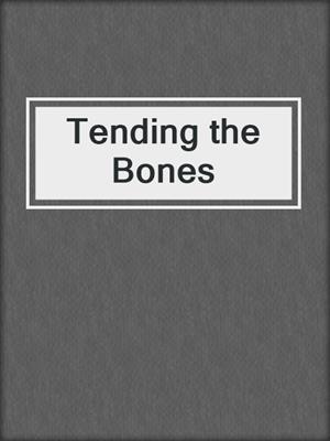 cover image of Tending the Bones