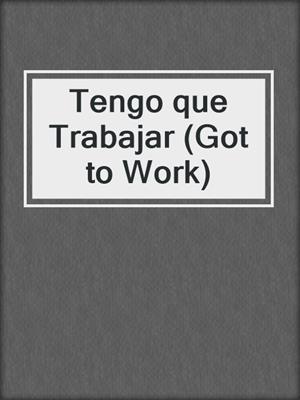 Tengo que Trabajar (Got to Work)
