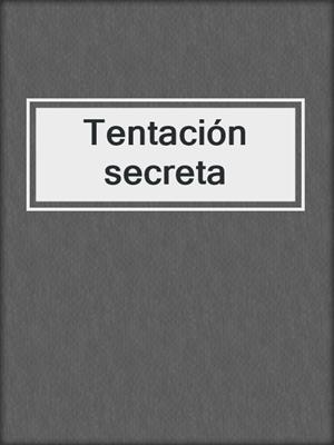 cover image of Tentación secreta