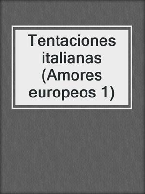 cover image of Tentaciones italianas (Amores europeos 1)