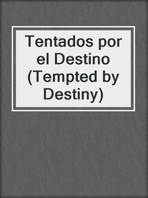 Tentados por el Destino (Tempted by Destiny)