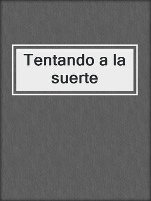 cover image of Tentando a la suerte