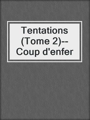 Tentations (Tome 2)--Coup d'enfer