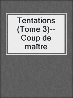 cover image of Tentations (Tome 3)--Coup de maître