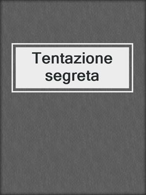 cover image of Tentazione segreta