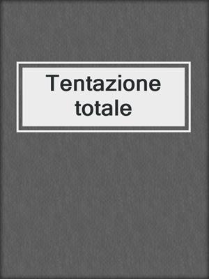 cover image of Tentazione totale