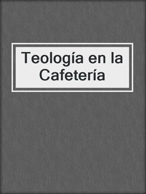 Teología en la Cafetería
