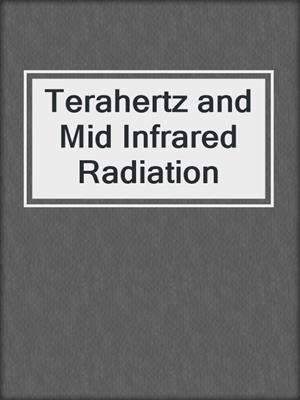 Terahertz and Mid Infrared Radiation