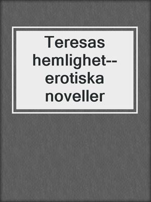 cover image of Teresas hemlighet--erotiska noveller