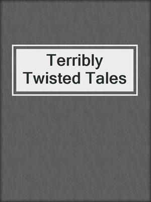 cover image of Terribly Twisted Tales