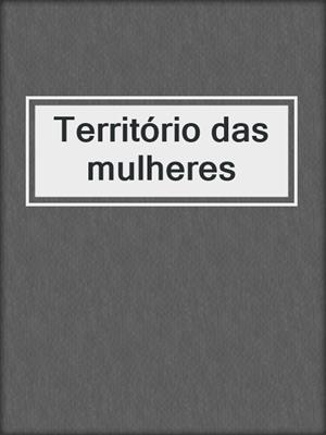 cover image of Território das mulheres