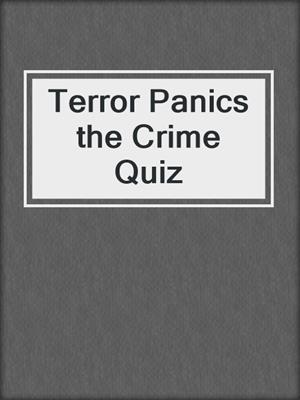 Terror Panics the Crime Quiz